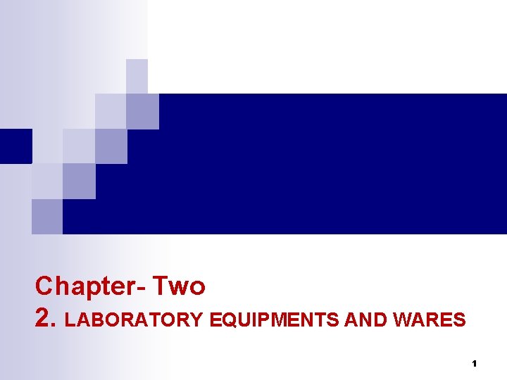 Chapter- Two 2. LABORATORY EQUIPMENTS AND WARES 1 