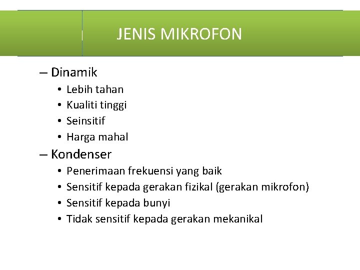 JENISsuara MIKROFON Pembesar (mikrofon) – Dinamik • • Lebih tahan Kualiti tinggi Seinsitif Harga