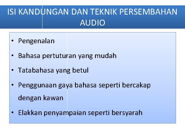 ISI KANDUNGAN DAN TEKNIK PERSEMBAHAN AUDIO • Pengenalan • Bahasa pertuturan yang mudah •