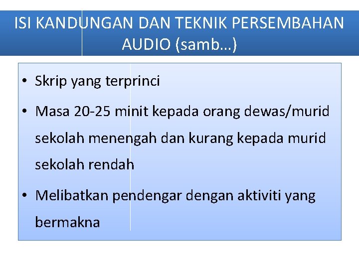 ISI KANDUNGAN DAN TEKNIK PERSEMBAHAN AUDIO (samb…) • Skrip yang terprinci • Masa 20