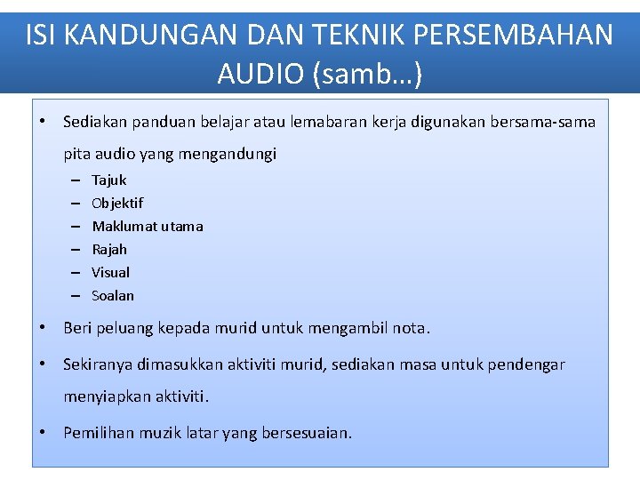 ISI KANDUNGAN DAN TEKNIK PERSEMBAHAN AUDIO (samb…) • Sediakan panduan belajar atau lemabaran kerja