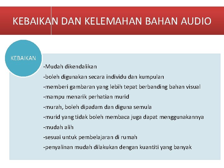 KEBAIKAN DAN KELEMAHAN BAHAN AUDIO KEBAIKAN -Mudah dikendalikan -boleh digunakan secara individu dan kumpulan