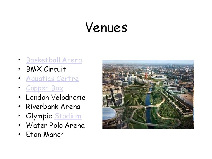 Venues • • • Basketball Arena BMX Circuit Aquatics Centre Copper Box London Velodrome