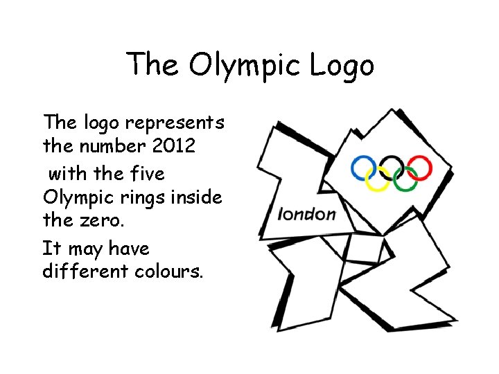 The Olympic Logo The logo represents the number 2012 with the five Olympic rings