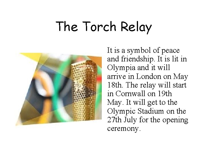 The Torch Relay It is a symbol of peace and friendship. It is lit