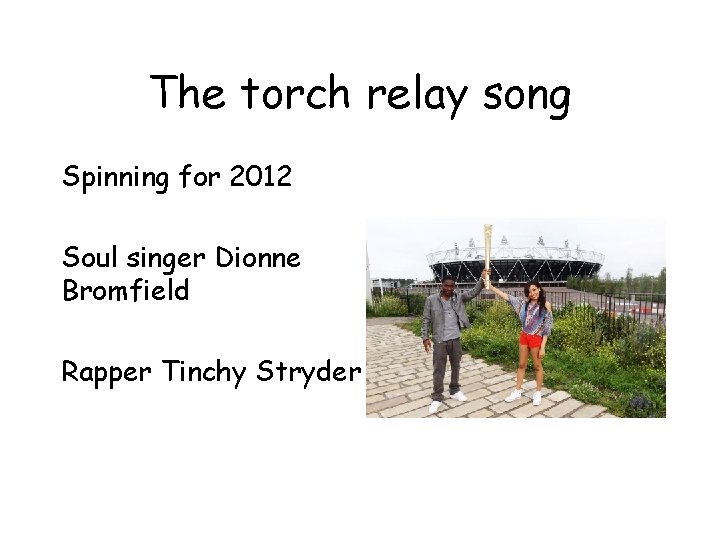The torch relay song Spinning for 2012 Soul singer Dionne Bromfield Rapper Tinchy Stryder
