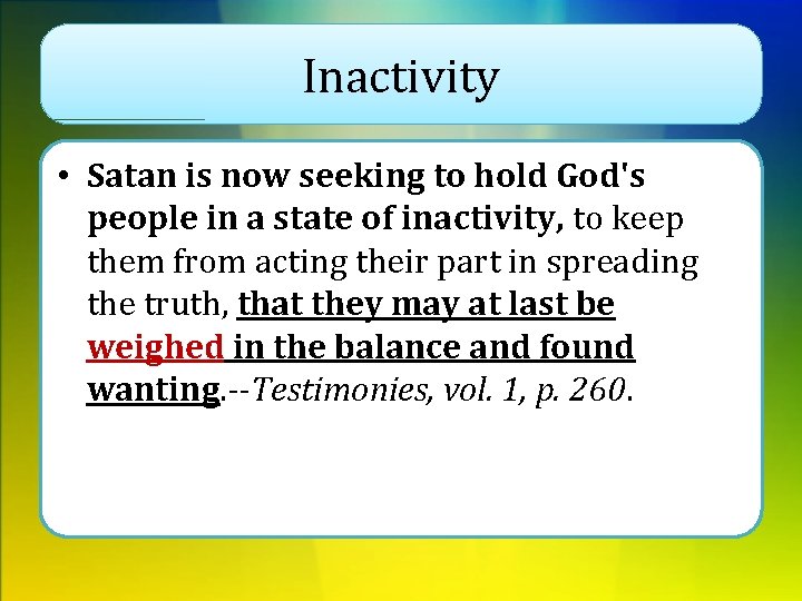 Inactivity • Satan is now seeking to hold God's people in a state of