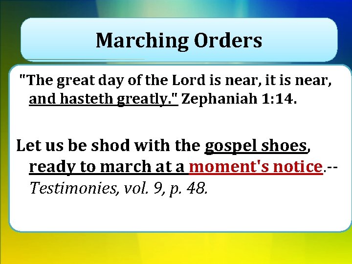 Marching Orders "The great day of the Lord is near, it is near, and