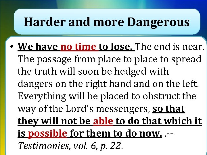 Harder and more Dangerous • We have no time to lose. The end is