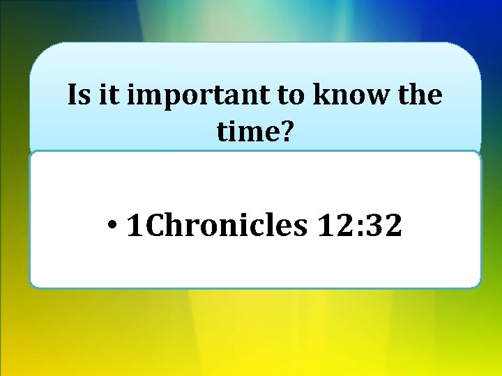 Is it important to know the time? • 1 Chronicles 12: 32 