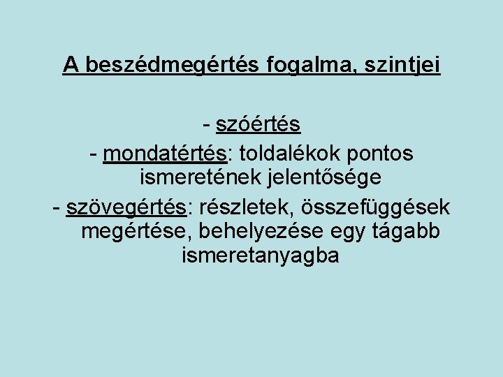 A beszédmegértés fogalma, szintjei - szóértés - mondatértés: toldalékok pontos ismeretének jelentősége - szövegértés: