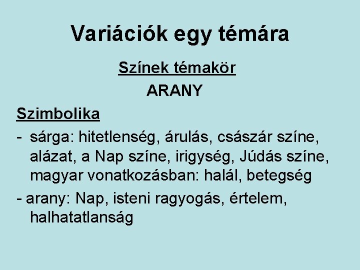 Variációk egy témára Színek témakör ARANY Szimbolika - sárga: hitetlenség, árulás, császár színe, alázat,