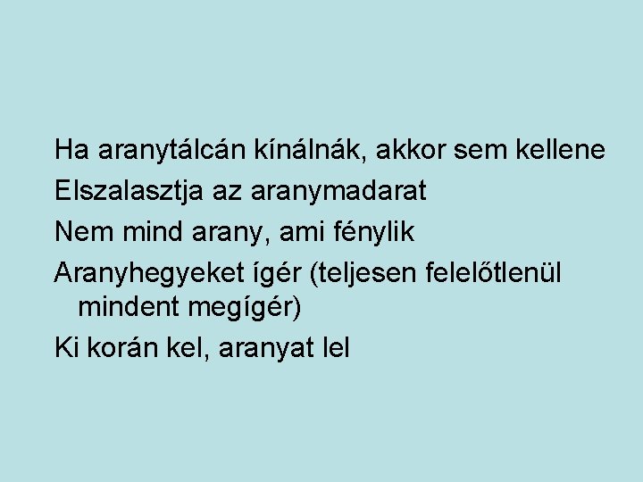 Ha aranytálcán kínálnák, akkor sem kellene Elszalasztja az aranymadarat Nem mind arany, ami fénylik