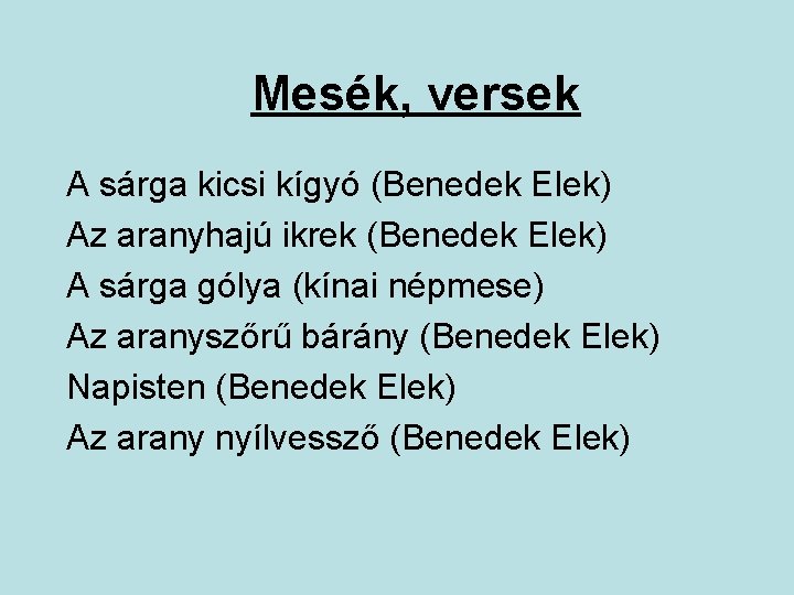 Mesék, versek A sárga kicsi kígyó (Benedek Elek) Az aranyhajú ikrek (Benedek Elek) A