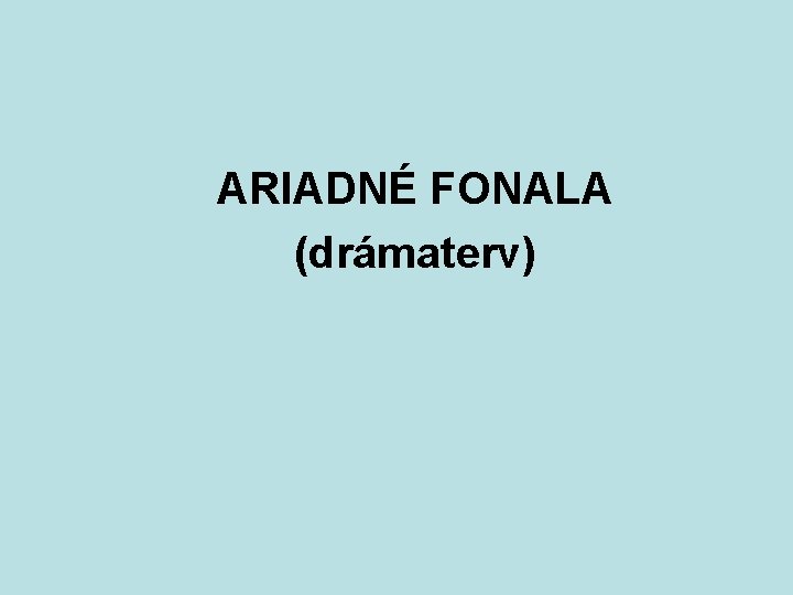 ARIADNÉ FONALA (drámaterv) 