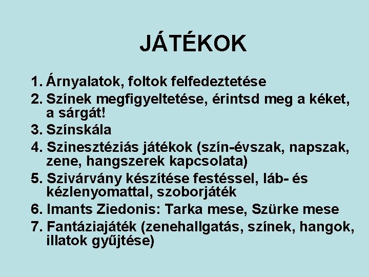 JÁTÉKOK 1. Árnyalatok, foltok felfedeztetése 2. Színek megfigyeltetése, érintsd meg a kéket, a sárgát!