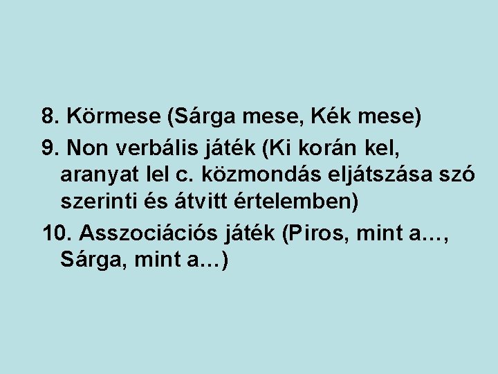 8. Körmese (Sárga mese, Kék mese) 9. Non verbális játék (Ki korán kel, aranyat