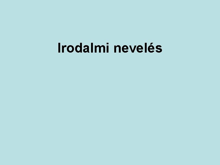 Irodalmi nevelés 