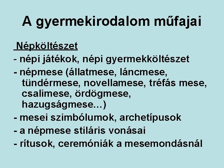 A gyermekirodalom műfajai Népköltészet - népi játékok, népi gyermekköltészet - népmese (állatmese, láncmese, tündérmese,