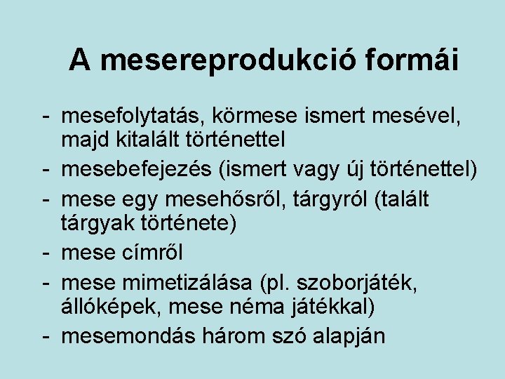 A mesereprodukció formái - mesefolytatás, körmese ismert mesével, majd kitalált történettel - mesebefejezés (ismert