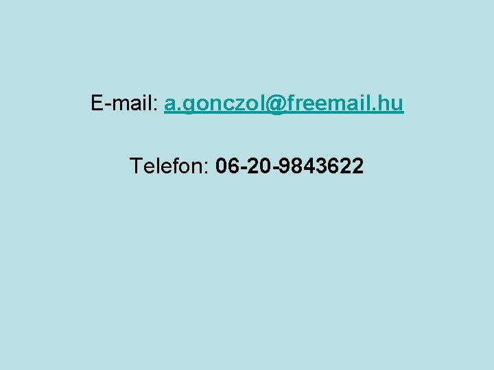 E-mail: a. gonczol@freemail. hu Telefon: 06 -20 -9843622 