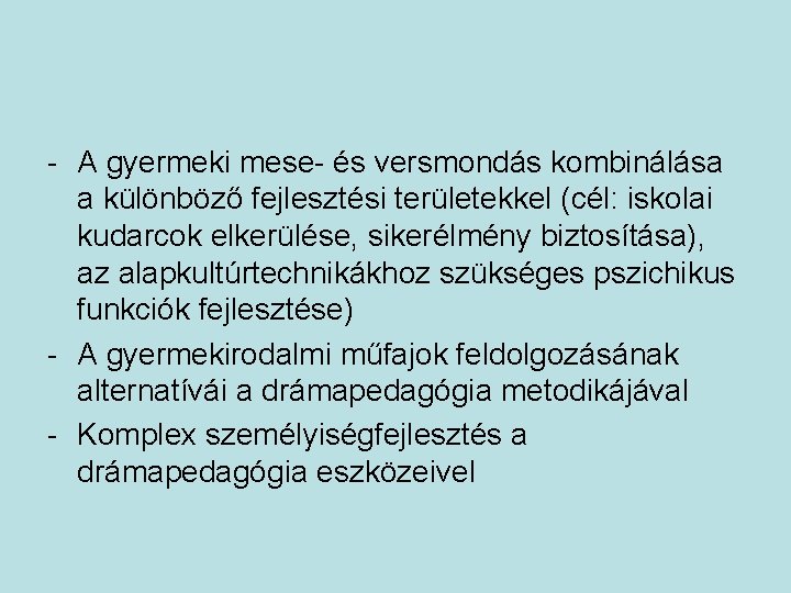 - A gyermeki mese- és versmondás kombinálása a különböző fejlesztési területekkel (cél: iskolai kudarcok