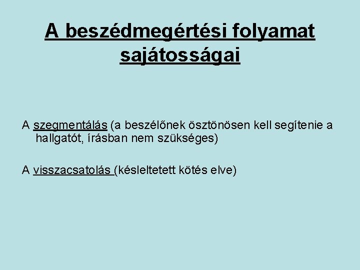 A beszédmegértési folyamat sajátosságai A szegmentálás (a beszélőnek ösztönösen kell segítenie a hallgatót, írásban