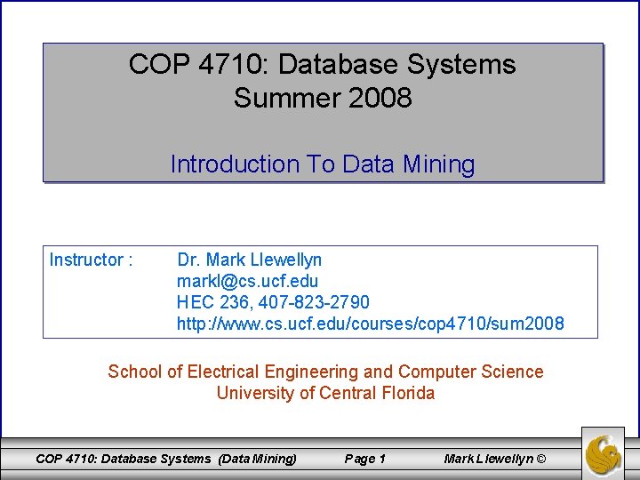 COP 4710: Database Systems Summer 2008 Introduction To Data Mining Instructor : Dr. Mark