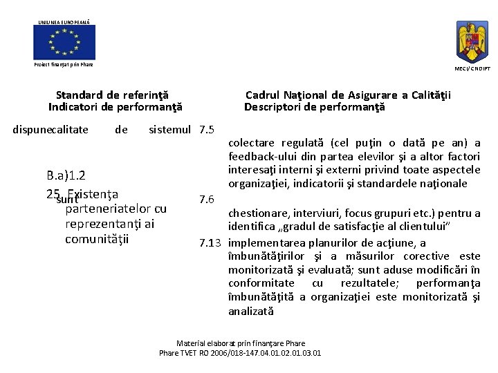 UNIUNEA EUROPEANĂ Proiect finanţat prin Phare MECI/ CNDIPT Standard de referinţă Indicatori de performanţă