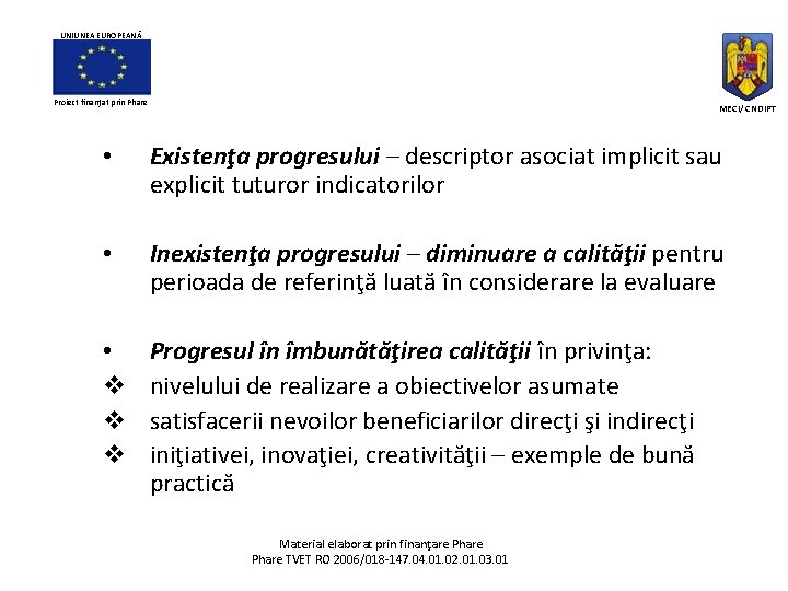 UNIUNEA EUROPEANĂ Proiect finanţat prin Phare MECI/ CNDIPT • Existenţa progresului – descriptor asociat