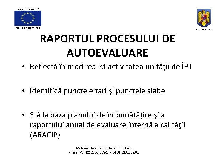 UNIUNEA EUROPEANĂ Proiect finanţat prin Phare RAPORTUL PROCESULUI DE AUTOEVALUARE • Reflectă în mod