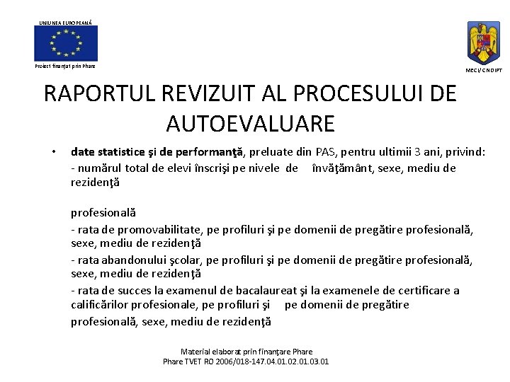 UNIUNEA EUROPEANĂ Proiect finanţat prin Phare MECI/ CNDIPT RAPORTUL REVIZUIT AL PROCESULUI DE AUTOEVALUARE