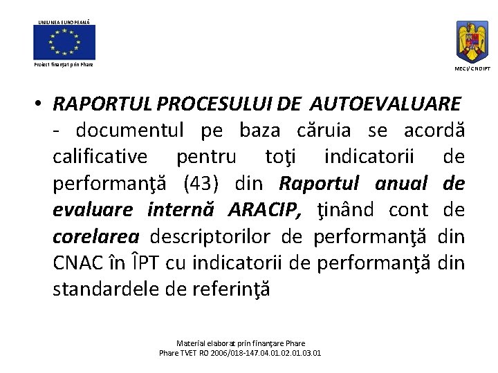 UNIUNEA EUROPEANĂ Proiect finanţat prin Phare MECI/ CNDIPT • RAPORTUL PROCESULUI DE AUTOEVALUARE -