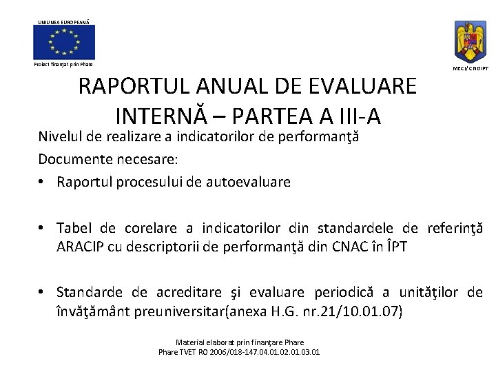 UNIUNEA EUROPEANĂ Proiect finanţat prin Phare RAPORTUL ANUAL DE EVALUARE INTERNĂ – PARTEA A