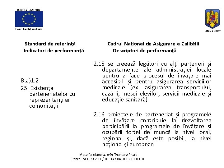 UNIUNEA EUROPEANĂ Proiect finanţat prin Phare MECI/ CNDIPT Standard de referinţă Indicatori de performanţă