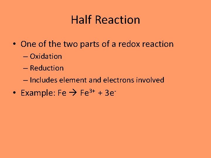 Half Reaction • One of the two parts of a redox reaction – Oxidation