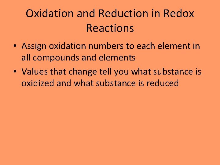 Oxidation and Reduction in Redox Reactions • Assign oxidation numbers to each element in