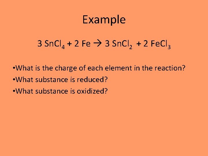 Example 3 Sn. Cl 4 + 2 Fe 3 Sn. Cl 2 + 2
