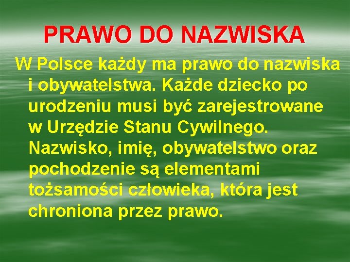 PRAWO DO NAZWISKA W Polsce każdy ma prawo do nazwiska i obywatelstwa. Każde dziecko