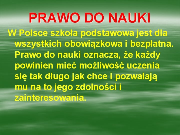 PRAWO DO NAUKI W Polsce szkoła podstawowa jest dla wszystkich obowiązkowa i bezpłatna. Prawo