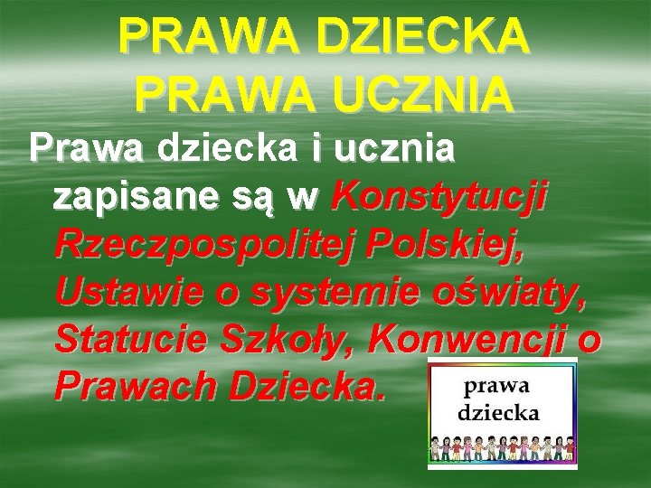 PRAWA DZIECKA PRAWA UCZNIA Prawa dziecka i ucznia zapisane są w Konstytucji Rzeczpospolitej Polskiej,