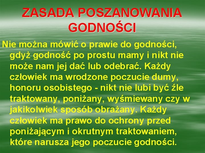 ZASADA POSZANOWANIA GODNOŚCI Nie można mówić o prawie do godności, gdyż godność po prostu