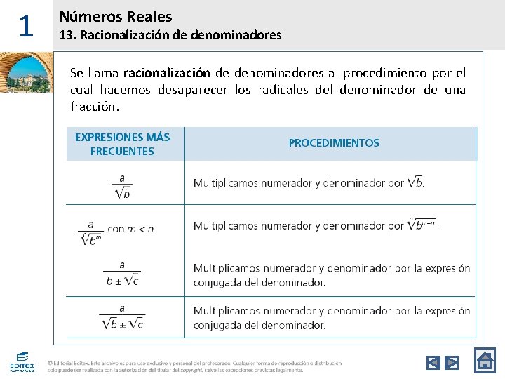 1 Números Reales 13. Racionalización de denominadores Se llama racionalización de denominadores al procedimiento