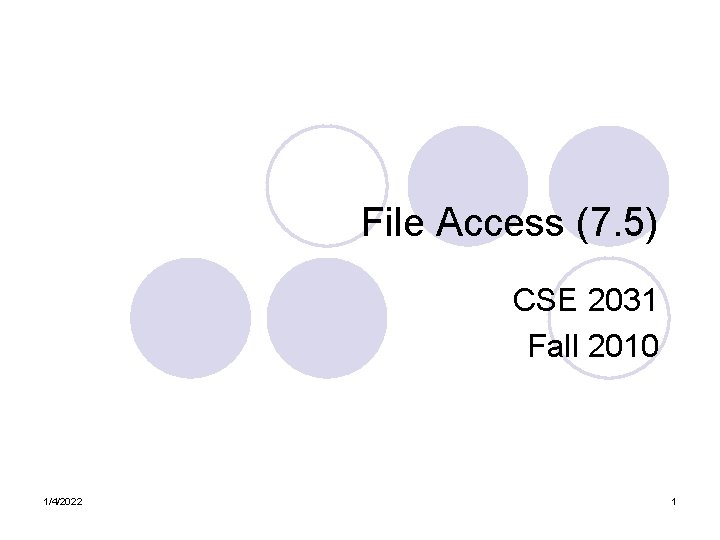 File Access (7. 5) CSE 2031 Fall 2010 1/4/2022 1 