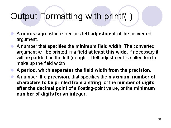 Output Formatting with printf( ) l A minus sign, which specifies left adjustment of