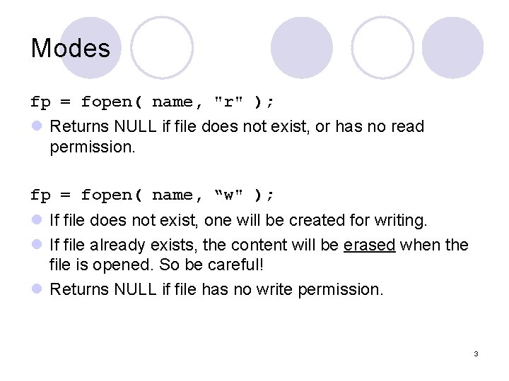 Modes fp = fopen( name, "r" ); l Returns NULL if file does not