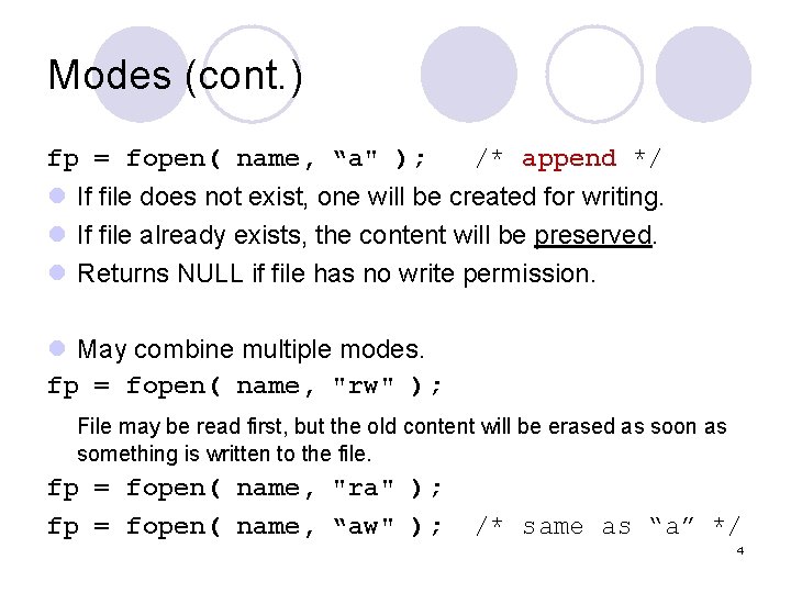 Modes (cont. ) fp = fopen( name, “a" ); /* append */ l If