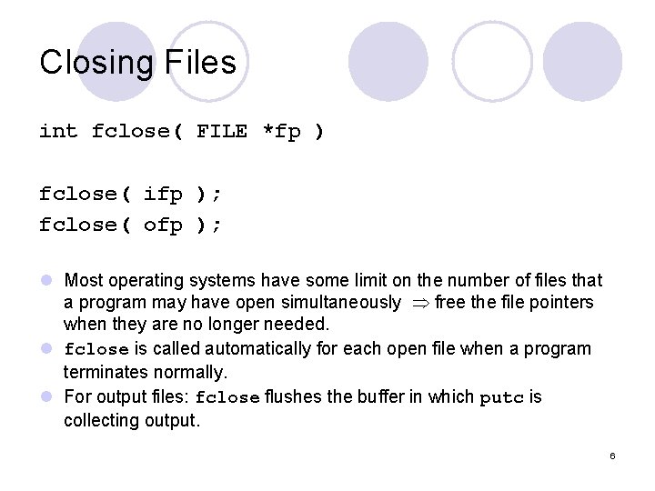 Closing Files int fclose( FILE *fp ) fclose( ifp ); fclose( ofp ); l