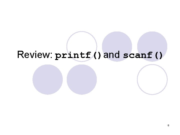 Review: printf()and scanf() 8 