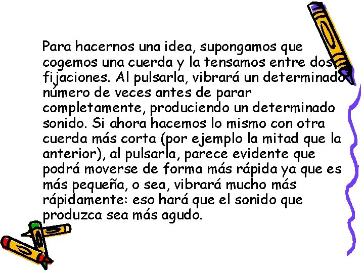 Para hacernos una idea, supongamos que cogemos una cuerda y la tensamos entre dos